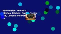 Full version  The Real Witches  Kitchen: Spells, Recipes, Oils, Lotions and Potions from the