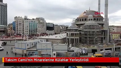 Taksim Camii'nin Minarelerine Külahlar Yerleştirildi