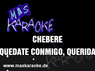 QUEDATE CONMIGO, QUERIDA - Chebere (karaoke)