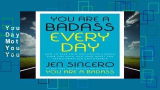 You Are a Badass Every Day: How to Keep Your Motivation Strong, Your Vibe High, and Your Quest for