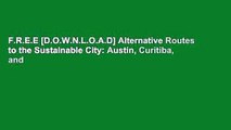 F.R.E.E [D.O.W.N.L.O.A.D] Alternative Routes to the Sustainable City: Austin, Curitiba, and