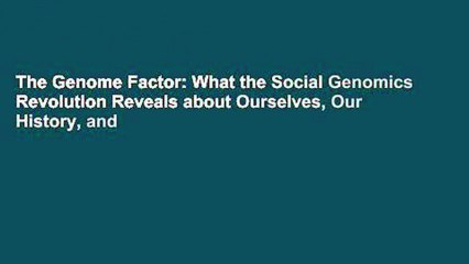 The Genome Factor: What the Social Genomics Revolution Reveals about Ourselves, Our History, and