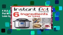 F.R.E.E [D.O.W.N.L.O.A.D] Instant Pot Miracle 6 Ingredients or Less by Ivy Manning