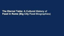 The Eternal Table: A Cultural History of Food in Rome (Big City Food Biographies)
