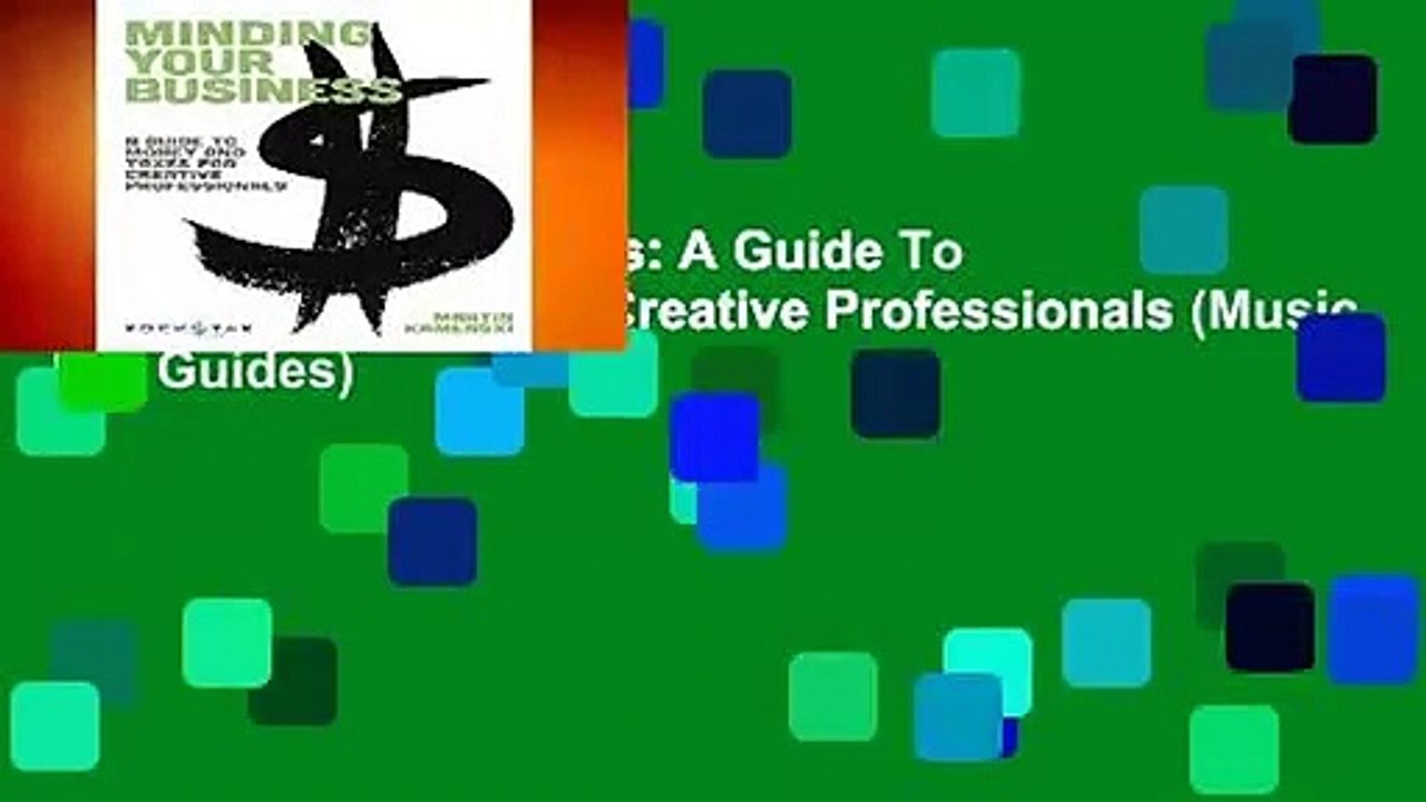 Minding Your Business: A Guide To Money and Taxes for Creative Professionals (Music Pro Guides)