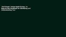 Full E-book  Animal Spirit Guides: An Easy-to-Use Handbook for Identifying and Understanding Your