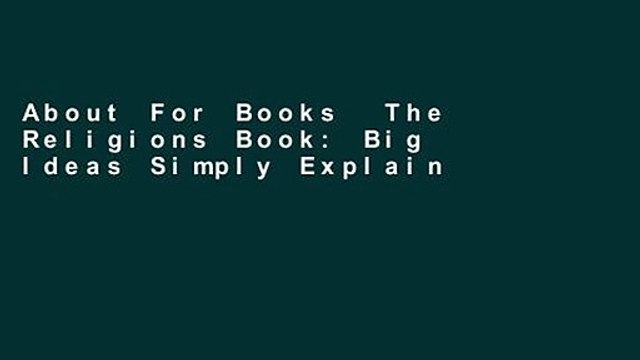 About For Books The Religions Book: Big Ideas Simply Explained Complete