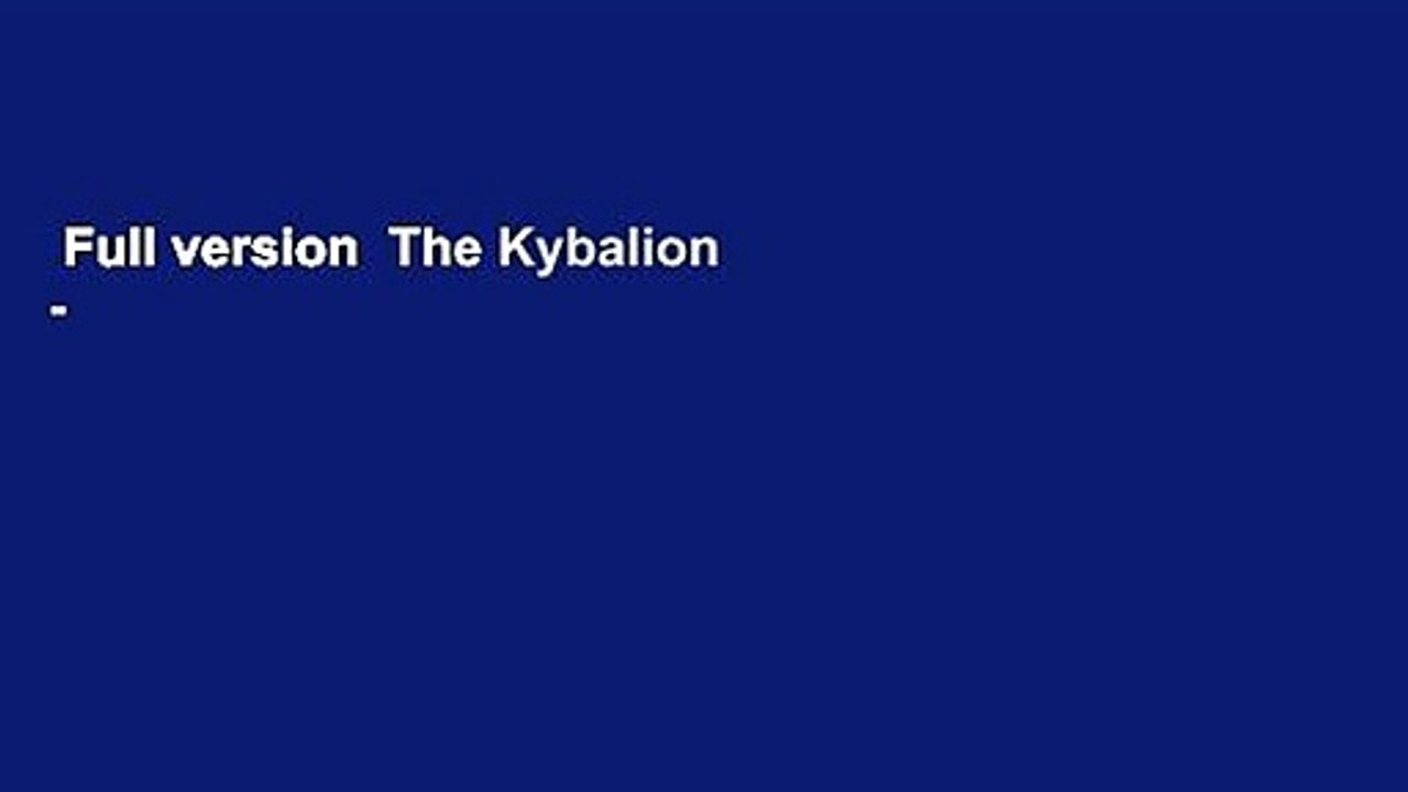 Full version  The Kybalion - Centenary Edition: Hermetic Philosophy  For Kindle