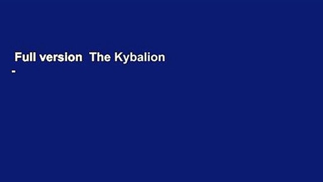 Full version The Kybalion - Centenary Edition: Hermetic Philosophy For Kindle