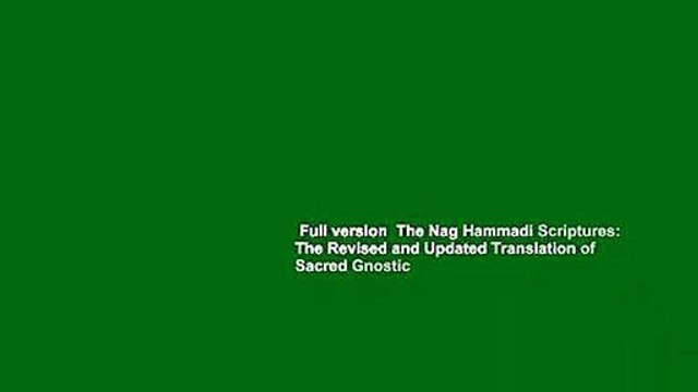 Full version The Nag Hammadi Scriptures: The Revised and Updated Translation of Sacred Gnostic