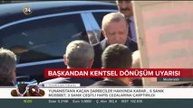 Erdoğan'dan kentsel dönüşüm uyarısı