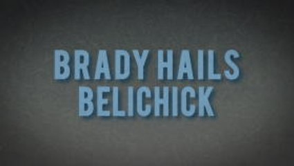 Story of the Day - Brady hails Belichick