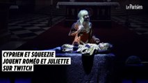Les Youtubeurs Cyprien et Squeezie jouent Roméo et Juliette sur Twitch