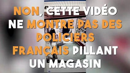 Non, cette vidéo ne montre pas des policiers français pillant un magasin !
