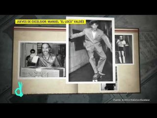 Jueves De Excélsior: Manuel "El Loco" Valdés | De Primera Mano