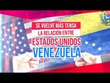 ¡Se vuelve más tensa la relación entre Estados Unidos y Venezuela! | Noticias con Francisco Zea