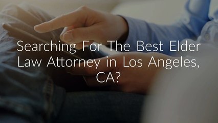 Elder Care Attorney in Los Angeles, CA