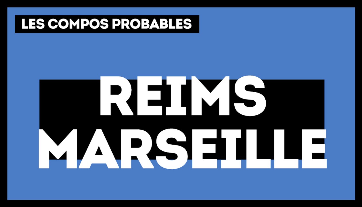 Reims-OM : les compos probables