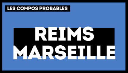 Reims-OM : les compos probables