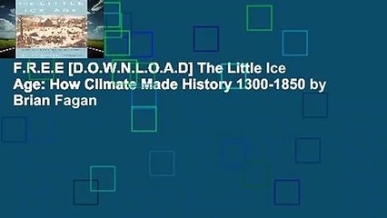 F.R.E.E [D.O.W.N.L.O.A.D] The Little Ice Age: How Climate Made History 1300-1850 by Brian Fagan