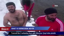 Tunceli'de 3 arkadaş buz gibi Munzur Çayı’nda yüzdü