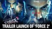 Force 2 Trailer Launch | John Abraham | Sonakshi Sinha | Tahir Bashin | Bollywood Movies 2016