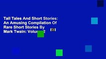 Tall Tales And Short Stories: An Amusing Compilation Of Rare Short Stories By Mark Twain: Volume 2