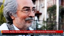 Oyuncu Aytaç Arman'ın Eşinden Yoğun Bakımda Haberlerine Tepki