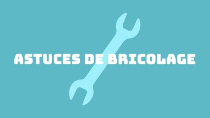 Les astuces de bricolages