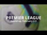 Premier League Round-Up - February 2-3 - Man City Close Gap On Liverpool