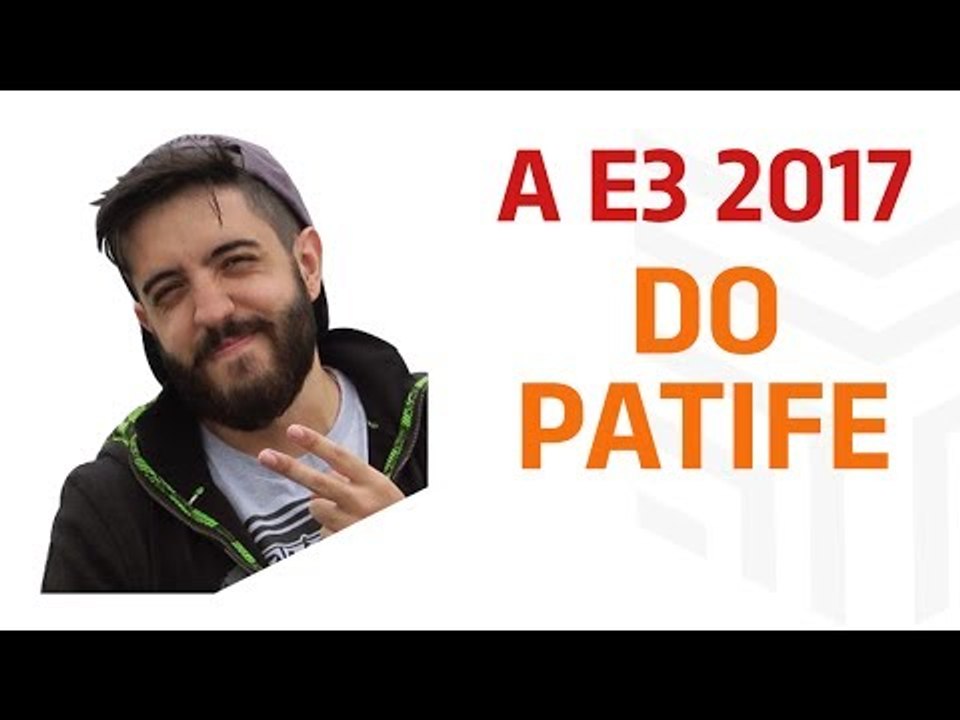 E3 2017: A E3 do Patife