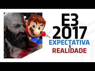 E3 2017: Expectativa x Realidade