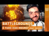 Battlegrounds é tudo isso mesmo? feat. Patife