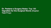 Dr. Pestana s Surgery Notes: Top 180 Vignettes for the Surgical Wards (Kaplan Test Prep)