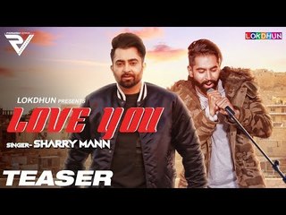 Sharry Mann: Love You ( Teaser) | Parmish Verma | Mistabaaz | Full Song Releasing on 30th December