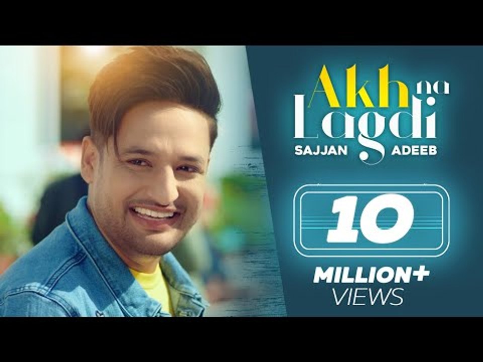 Akh Na Lagdi (Official Video) | Sajjan Adeeb | Mistabaaz I Tru Makers | Latest Punjabi Songs 2018