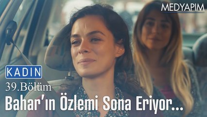 Bahar'ın özlemi sona eriyor... - Kadın 39. Bölüm