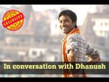 Dhanush gets candid