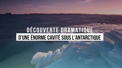 Découverte dramatique d'une énorme cavité sous l'Antarctique