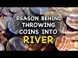 Reason behind Throwing Coins into River | Artha