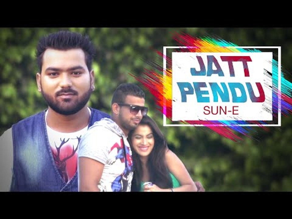Jatt Pendu | Punjabi Video Songs | Sung By Sun-E | Full HD Video