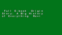 Full E-book  Origin Story: A Big History of Everything  Review