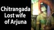 Chitrangada - Lost wife of Arjuna | Unknown Facts | Mahabharata Facts And Stories | Artha