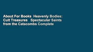 About For Books  Heavenly Bodies: Cult Treasures   Spectacular Saints from the Catacombs Complete