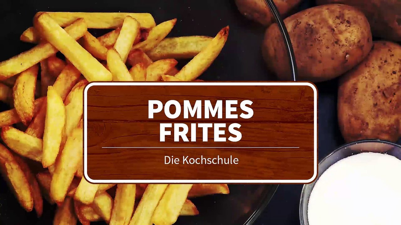 Die Kochschule - Pommes Frites zubereiten