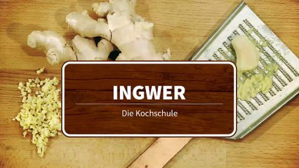 Die Kochschule - Ingwer richtig zubereiten