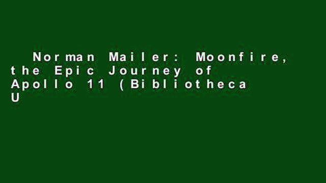 Norman Mailer: Moonfire, the Epic Journey of Apollo 11 (Bibliotheca Universalis) Complete