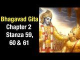 Bhagavad Gita Chapter 2 - Stanza 59, 60 & 61 | Bhagavad Gita by Shri Krishna