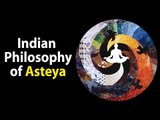 Indian Philosophy of Asteya | What is Asteya | Artha -  Amazing Facts