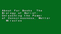 About For Books  The Biology of Belief: Unleashing the Power of Consciousness, Matter   Miracles